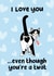I love you, even though you are a twat cat card created by Sweary Cats by Leaf Lane Studio