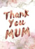 Rose Gold Thank You Mum Card created by Shutterjunkie