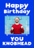knobhead knob Birthday Personalised Photo Card 7250 created by Giddy Kipper