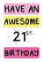 21st awesome Birthday Card 20638 created by The Happy Company