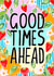pretty good times ahead Love & Friendship Card 21769 created by R Locke Design