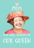 Funny Personalised Queen Mother's Day Card / Birthday Card / Photo Card - Mum You Will Always Be Our Queen created by Giddy Kipper