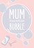 cv2020 bubbles Mothers Day Card 47956 created by Bullar Designs