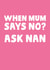 Funny Mothers Day Card - Nan - When Mum Says No? Ask Nan created by Studio Doodles