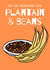 We Go Together Like Plantain & Beans created by The Copper Fruit