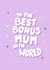 Cute Mothers Day Card - Step Mum - To The Best Bonus Mum In The World created by Thriftbox