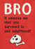 Bro Survived to Adulthood Birthday Card created by Katherine Lynas