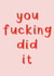 you did it fucking Congratulations Card 21692 created by SecretlyMegan