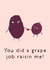 For mum or for dad. Father's day or mother's day card. Funny You Did a Grape Job created by seeruru