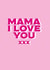 mama i love you Mothers Day Card 47086 created by Jane Katherine Houghton