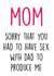 mom sorry Mothers Day Card 48077 created by Piarra Gifts Co