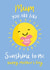 Cute Mother's Day Card for Mum - You Are Like Sunshine created by Fliss Muir