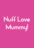 Fun Mother's Day Card - Nuff Love Mummy! - Typography created by Streetgreets