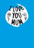 i love you mum mum Mothers Day Card 21877 created by Rachel kell