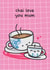 Cute chai card for mums birthday - chai love you created by The Playful Indian