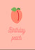 Birthday Peach Birthday Card 16803 created by Briggs designs
