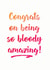 Congrats on being so bloody amazing! created by Ruby Moon Designs