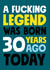 A fucking legend was born 30 years ago birthday card created by Roll Creative