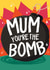 mum the bomb Mothers Day Card 10919 created by Wild Card
