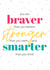 Braver, stronger, smarter card created by Tigerlilly