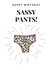 happy birthday sassy pants! created by doodlepuds