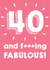 40 and f****** FABULOUS - 40th Birthday Card created by @Laura Lonsdale Designs
