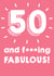 50 And F***ing Fabulous created by @Laura Lonsdale Designs