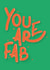 You Are Fab Card created by Lucy Booth