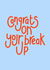 Congrats On Your Break Up  created by Jodi Feddon
