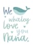 Whaley Love You Nana created by Honey & Bee