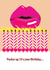 Pucker up Lips Birthday Card created by Angie Welch
