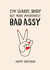 Sassy Birthday Card - Bad Ass - Stay Classy Sassy But More Importantly Bad Assy created by Pig + Plums
