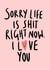 'Sorry Life Is Shit Right Now' Pick Me Up Card created by Phoebe Harris