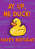 Ay Up, Me Duck Birthday Card created by Amy George