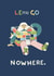 Let's Go Nowhere Lockdown Card created by Graphic Jod