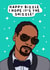 Snoop dog birthday card, happy bizzle, I hope it’s the shizzle! created by Duck & Mustard