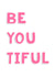 Be-you-tiful / Beautiful created by Stefan Rayner