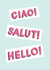 Ciao! Salut! Hello! Greeting Card created by Jacqui Lee