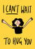 I can't wait to hug you card  created by Phoebe Harris