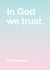 In God we trust. She knows. created by Lisa Jestico