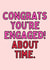 Congrats You're Engaged! - About Time Funny Card created by Meg's Creative Outlet