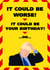 It Could Be Worse! Lockdown Birthday Card created by John Fox