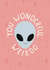 You Wonderful Weirdo Alien Card created by Lately Studio
