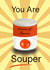 You Are Souper created by unaanu