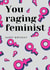 Raging feminist Birthday card created by Ellie Brown