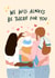 Always Be There For You Friendship Card created by Leah Chong - Leah Design
