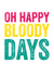 Oh happy bloody days created by Do You Punctuate?