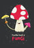 You're such a fungi card created by Studio Squiggle