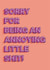 Sorry for being an annoying little shit card created by Laura.Louise.Vincent