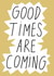 Good Times Are Coming created by Smail